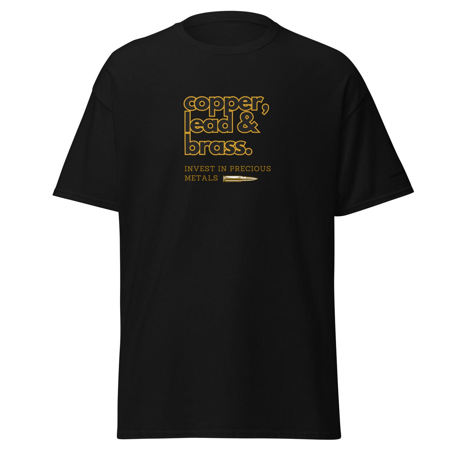Invest in Precious Metals Copper, Lead, Brass. Classic Tee Southern Field Supply - shooting - bullets - ammo - 2nd amendment