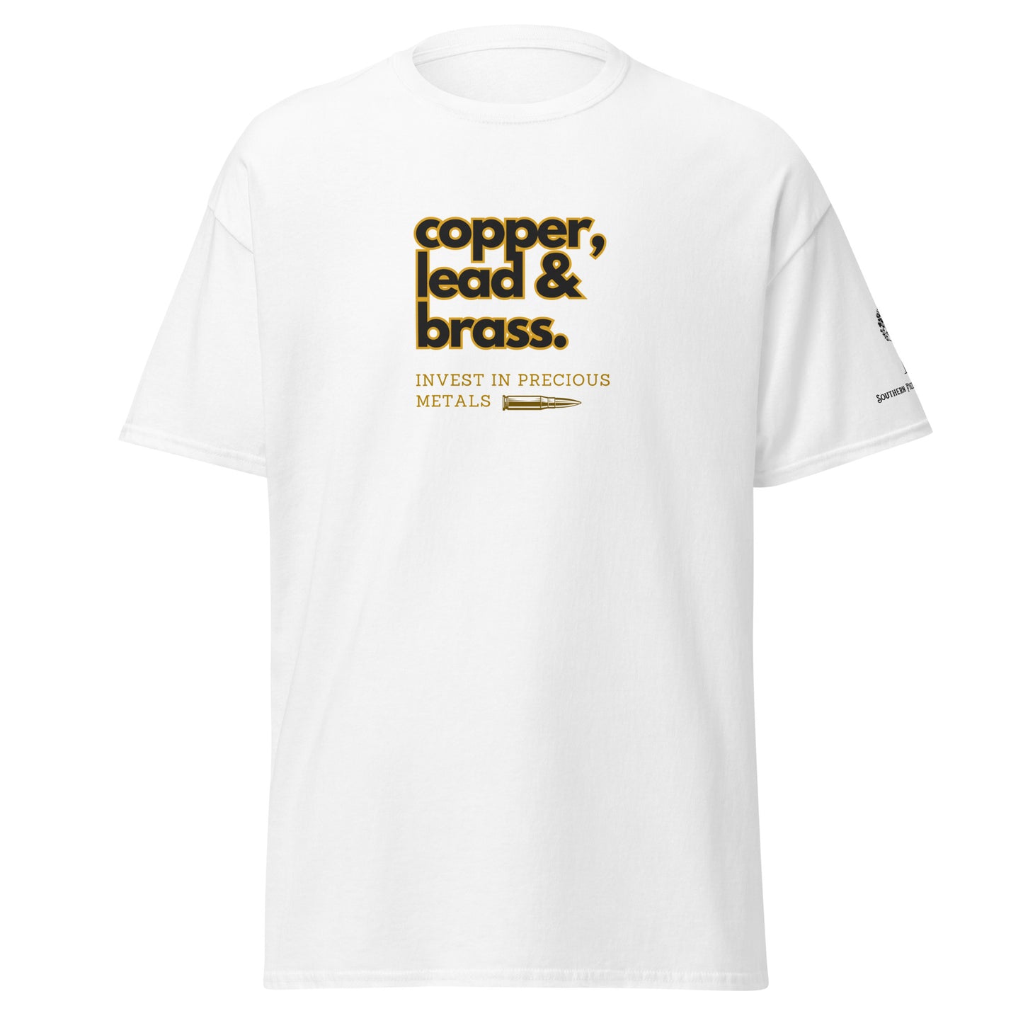 Invest in Precious Metals Copper, Lead, Brass. Classic Tee Southern Field Supply - shooting - bullets - ammo - 2nd amendment